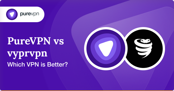 PureVPN 和 VyprVPN：2024 年哪个更好？